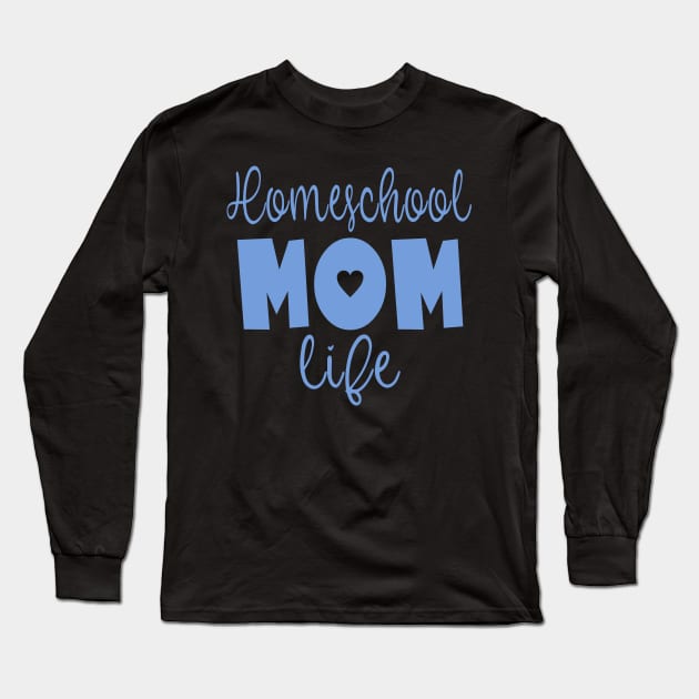 Homeschool Mom Life Long Sleeve T-Shirt by tropicalteesshop